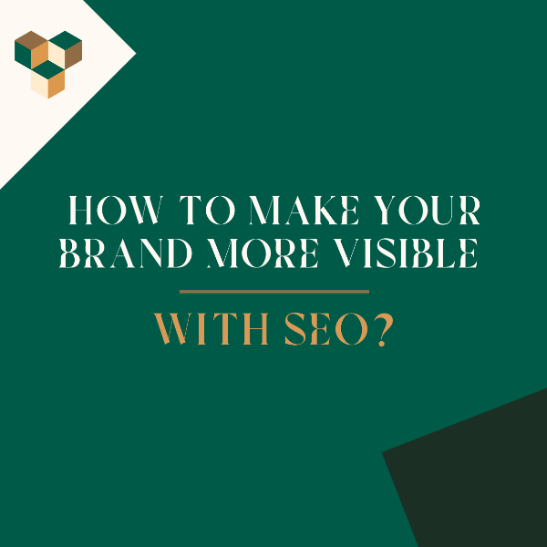 How to Make Your Brand More Visible with SEO?