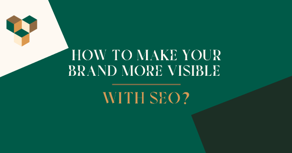 How to Make Your Brand More Visible with SEO?